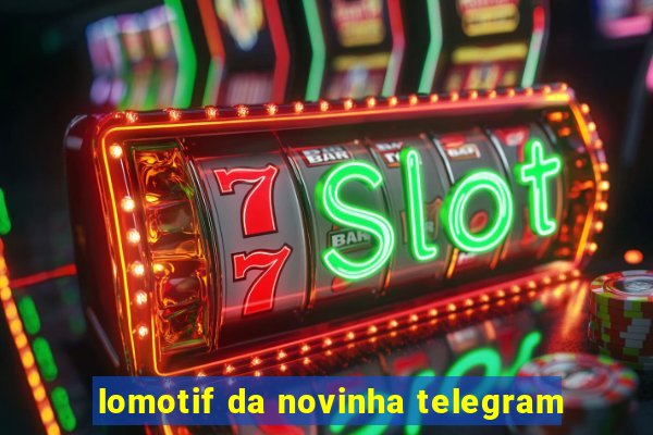 lomotif da novinha telegram